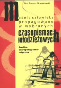 Okadka ksiki - Modele czowieka propagowane w wybranych czasopismach modzieowych