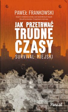 Okadka ksiki - Jak przetrwa trudne czasy. Survival miejski