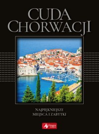 Okadka ksiki - Cuda Chorwacji. Najpikniejsze miejsca i zabytki