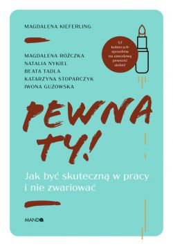 Okadka ksiki - Pewna ty!. Jak by skuteczn w pracy i nie zwariowa