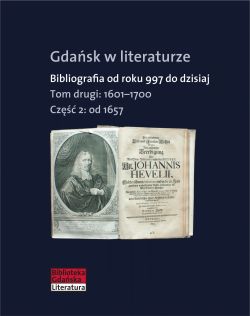 Okadka ksiki - Gdask w literaturze. Bibliografia od roku 997 do dzisiaj, t. 2: 1601-1700, cz. 2: od 1657 do 1700 