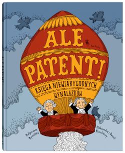 Okadka ksiki - Ale patent! Ksiga niewiarygodnych wynalazkw