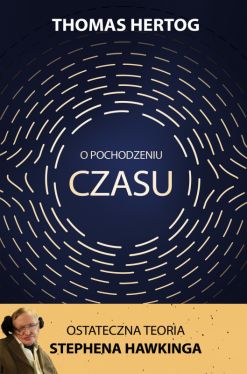 Okadka ksiki - O pochodzeniu czasu. Ostateczna teoria Stephena Hawkinga