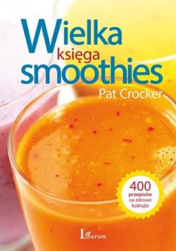 Okadka ksiki - Wielka ksiga smoothies. Odkryj ponad 400 przepisw!