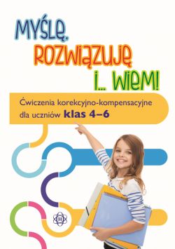 Okadka ksiki - Myl, rozwizuj i... wiem!. wiczenia korekcyjno-kompensacyjne dla uczniw klas 46