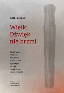 Okadka ksiki - Wielki Dwik nie brzmi. Daoistyczna praktyka dwikowa w kontekcie wybranych nurtw wspczesnej sztuki i filozofii