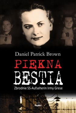 Okadka ksiki - Pikna bestia. Zbrodnie SS-Aufseherin Irmy Grese