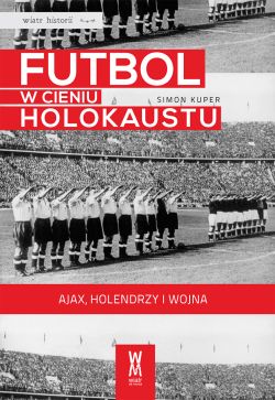 Okadka ksiki - Futbol w cieniu Holokaustu. Ajax, Holendrzy i wojna