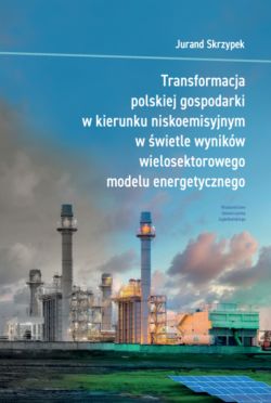 Okadka ksiki - Transformacja polskiej gospodarki w kierunku niskoemisyjnym w wietle wynikw wielosektorowego modelu energetycznego