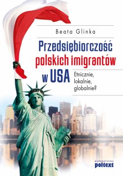 Okadka ksiki - Przedsibiorczo polskich imigrantw w USA. Etnicznie, lokalnie, globalnie?