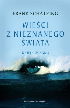 Okadka ksiki - Wieci z nieznanego wiata. Dzieje oceanu