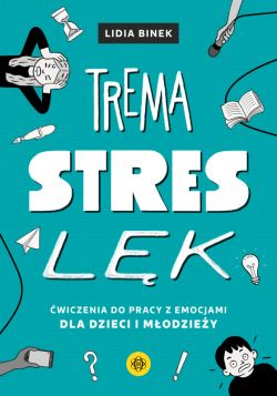 Okadka ksiki - Trema, stres, lk. wiczenia do pracy z emocjami dla dzieci i modziey