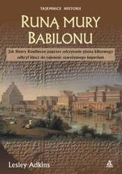 Okadka ksiki - Run mury Babilonu: Jak Henry Rawlinson poprzez odczytanie pisma klinowego odkry klucz do tajemnic staroytnego imperium