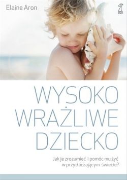 Okadka ksiki - Wysoko wraliwe dziecko. Jak je zrozumie i pomc mu y w przytaczajcym wiecie?