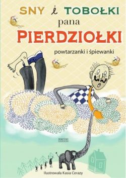 Okadka ksiki - Sny i toboki pana Pierdzioki. Powtarzanki i piewanki