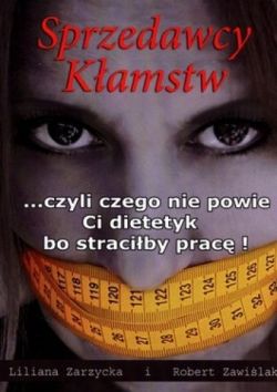 Okadka ksiki - Sprzedawcy kamstw czyli czego nie powie Ci dietetyk bo straciby prac! 