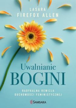 Okadka ksiki - Uwalnianie bogini . Radykalna rewizja duchowoci feministycznej 