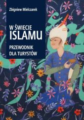 Okadka ksiki - W wiecie Islamu. Przewodnik dla turystw