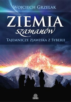 Okadka ksiki - Ziemia szamanw. Tajemnicze zjawiska z Syberii