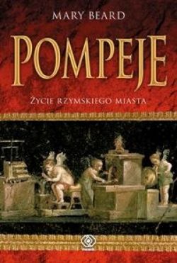 Okadka ksiki - Pompeje. ycie rzymskiego miasta