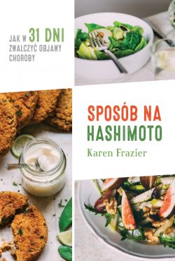 Okadka ksiki - Sposb na Hashimoto. Jak w 31 dni zwalczy uciliwe objawy choroby