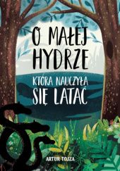 Okadka ksiki - O Maej Hydrze, ktra nauczya si lata