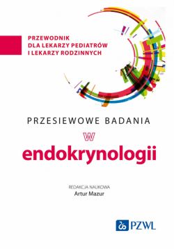 Okadka ksiki - Przesiewowe badania w endokrynologii. przewodnik dla lekarzy pediatrw i lekarzy rodzinnych