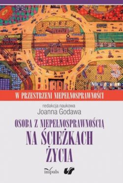 Okadka ksiki - Osoba z niepenosprawnoci na ciekach ycia. Kultura. Spoeczestwo. Terapia. W przestrzeni niepenosprawnoci. Tom 2