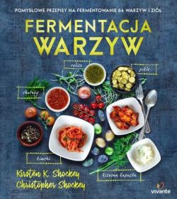 Okadka ksiki - Fermentacja warzyw. Pomysowe przepisy na fermentowanie 64 warzyw i zi