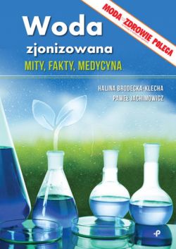 Okadka ksiki - Woda zjonizowana. Mity, fakty, medycyna