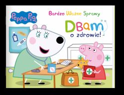 Okadka ksiki - Peppa Pig. Peppa Pig. Bardzo Wane Sprawy. Dbam o zdrowie