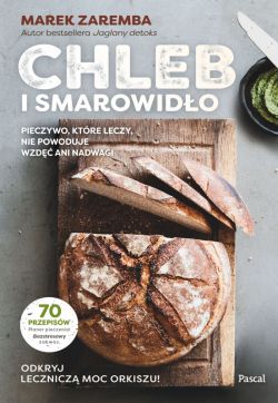 Okadka ksiki - Chleb i smarowido. Pieczywo, ktre leczy, nie powoduje wzd ani nadwagi