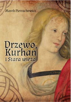 Okadka ksiki -  Drzewo, Kurhan i Stara Wiea 