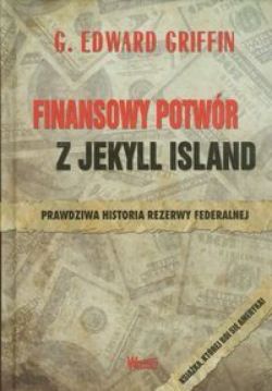 Okadka ksiki - Finansowy potwr z Jekyll Island. Prawdziwa historia rezerwy federalnej