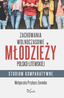 Okadka ksiki - Zachowania wolnoczasowe modziey polsko-litewskiej. Studium komparatywne