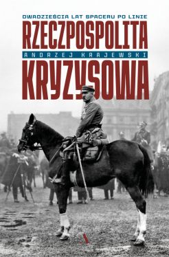 Okadka ksiki - Rzeczpospolita kryzysowa. Dwadziecia lat spaceru po linie