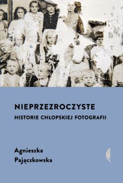 Okadka ksiki - Nieprzezroczyste. Historie chopskiej fotografii