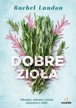 Okadka ksiki - Dobre zioa. Modo, zdrowie i uroda czerpane z rolin