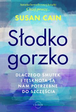 Okadka ksiki - Sodko-gorzko. Dlaczego smutek i tsknota s nam potrzebne do szczcia