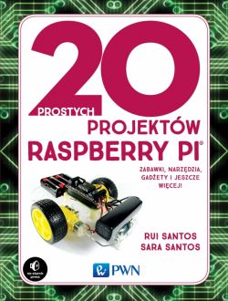 Okadka ksiki - 20 prostych projektw Raspberry Pi. Zabawki, narzdzia, gadety i inne rzeczy!