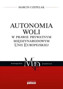 Okadka ksiki - Autonomia woli w prawie prywatnym midzynarodowym Unii Europejskiej