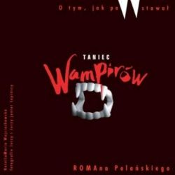 Okadka ksiki - O tym, jak powstawa ''Taniec Wampirw'' Romana Polaskiego 