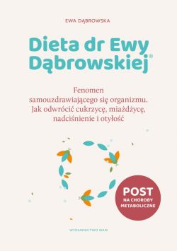 Okadka ksiki - Dieta dr Ewy Dbrowskiej. Fenomen samouzdrawiajcego si organizmu. Jak odwrci cukrzyc, miadyc, nadcinienie i otyo