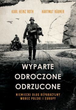 Okadka ksiki - Wyparte, odroczone, odrzucone. Niemiecki dug reparacyjny wobec Polski i Europy