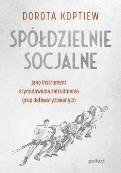 Okadka ksiki - Spdzielnie socjalne jako instrument stymulowania zatrudnienia grup defaworyzowanych