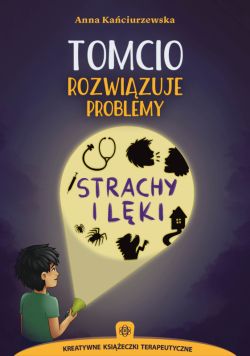 Okadka ksiki - Tomcio rozwizuje problemy. Strachy i lki