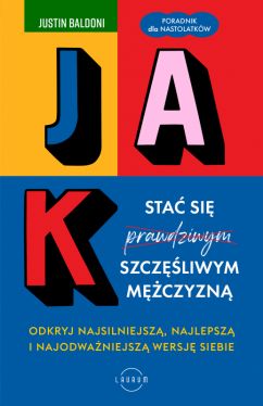 Okadka ksiki - Jak sta si szczliwym mczyzn. Odkryj najsilniejsz, najlepsz i najodwaniejsz wersj siebie