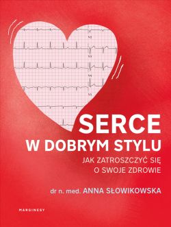 Okadka ksiki - Serce w dobrym stylu. Jak wiadomie zarzdza wasnym zdrowiem