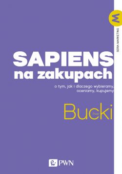 Okadka ksiki - Sapiens na zakupach. O tym, jak i dlaczego wybieramy, oceniamy, kupujemy