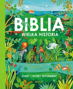 Okadka ksiki - Biblia. Wielka historia. Stary i Nowy Testament